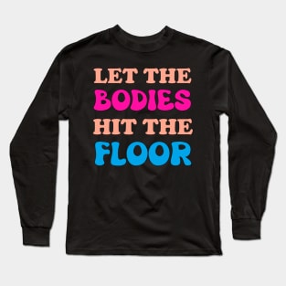 Let The Bodies Hit The Floor Long Sleeve T-Shirt
